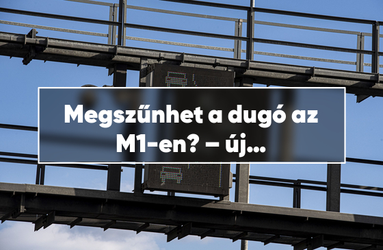 Megszűnhet a dugó az M1-en? – új forgalmi rend lép életbe Budapest felé