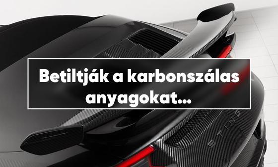 Betiltják a karbonszálas anyagokat az autókban? – tisztázódott a híresztelés