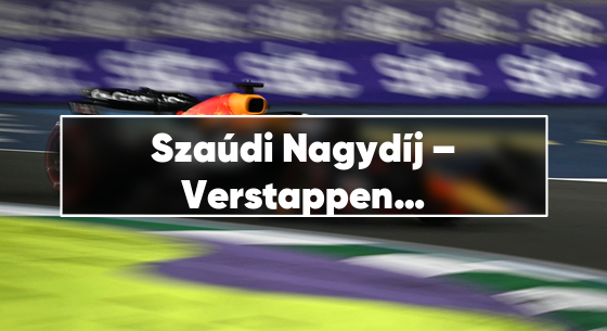 Szaúdi Nagydíj – Verstappen győzött, Norris és Piastri a dobogón